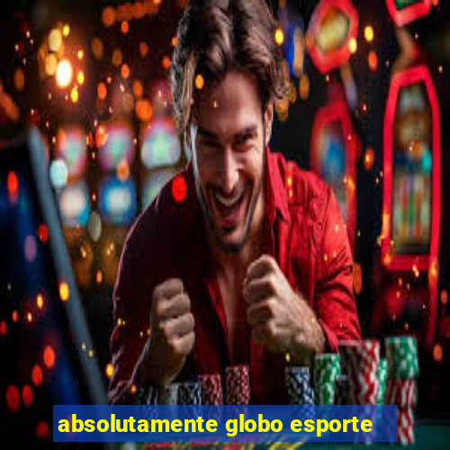 absolutamente globo esporte